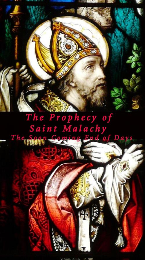 Cover of the book The Prophecy of Saint Malachy: The Soon Coming End of Days by Joseph Lumpkin, Joseph Lumpkin