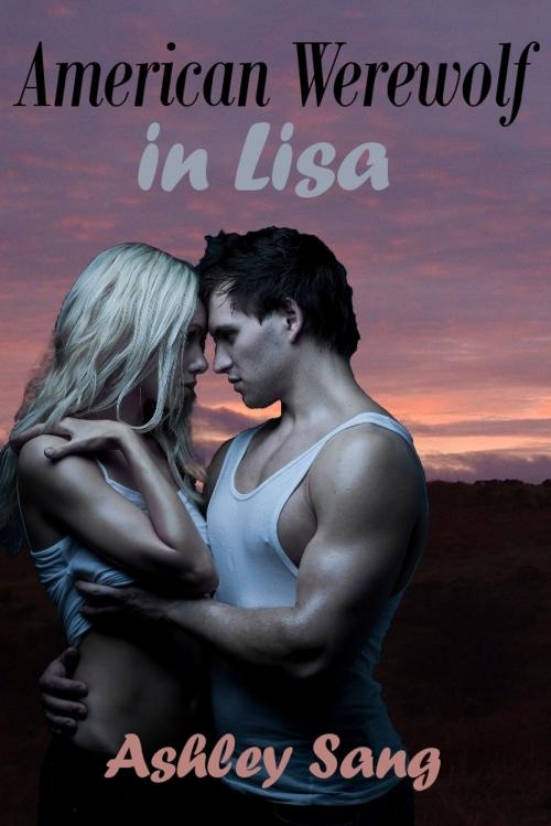 Cover of the book American Werewolf in Lisa by Ashley Sang, Ashley Sang