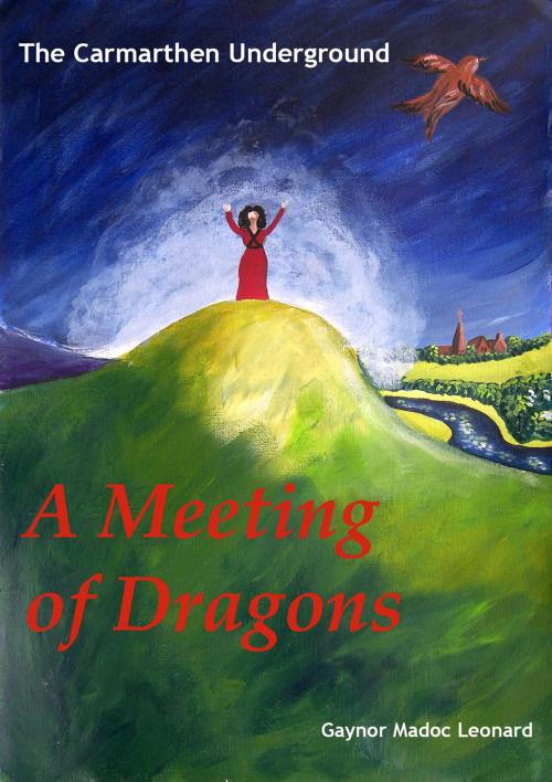 Cover of the book The Carmarthen Underground: A Meeting of Dragons by Gaynor Madoc Leonard, Gaynor Madoc Leonard