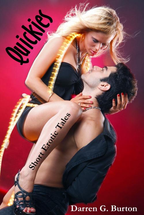 Cover of the book Quickies: Short Erotic Tales by Darren G. Burton, Darren G. Burton