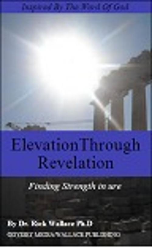 Cover of the book Elevation Through Revelation by Rick Wallace Ph.D, Psy.D., Rick Wallace Ph.D, Psy.D.