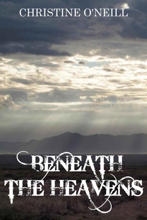 Cover of the book Beneath the Heavens by Christine O'Neill, Christine O'Neill