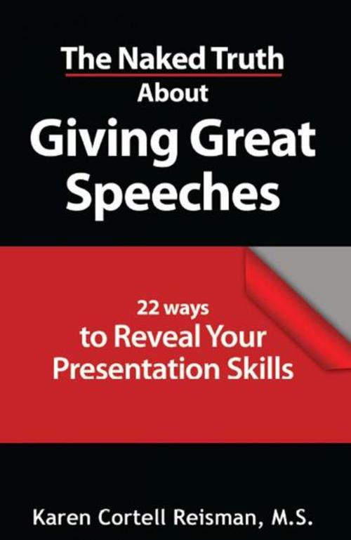 Cover of the book The Naked Truth About Giving Great Speeches by Karen Cortell Reisman, Karen Cortell Reisman