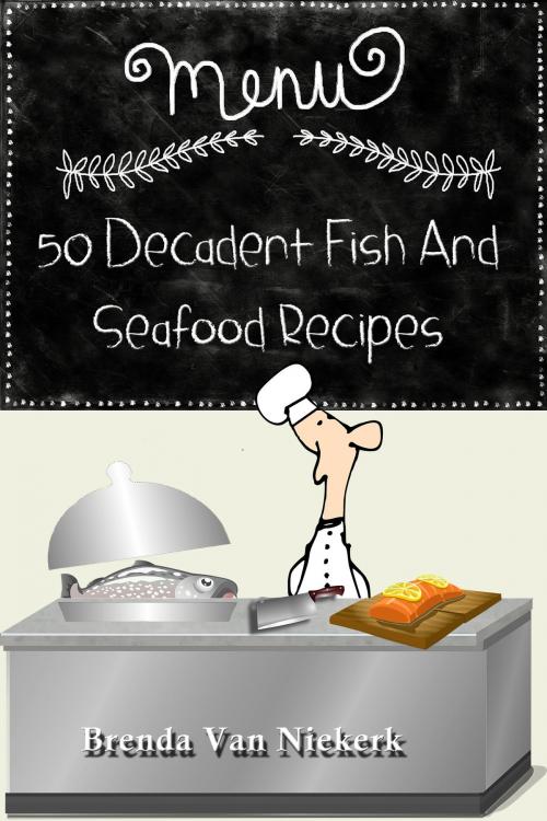 Cover of the book 50 Decadent Fish And Seafood Recipes by Brenda Van Niekerk, Brenda Van Niekerk