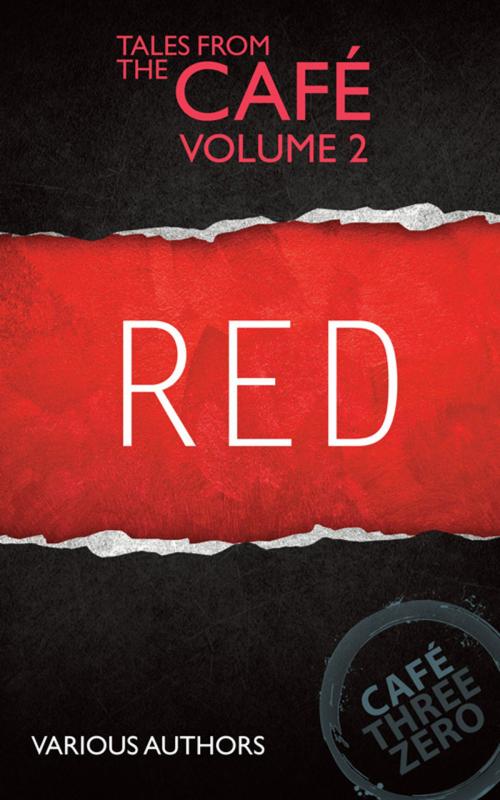 Cover of the book RED: Tales From The Cafe Volume Two by CafeThreeZero Various Authors, Café Three Zero Publications