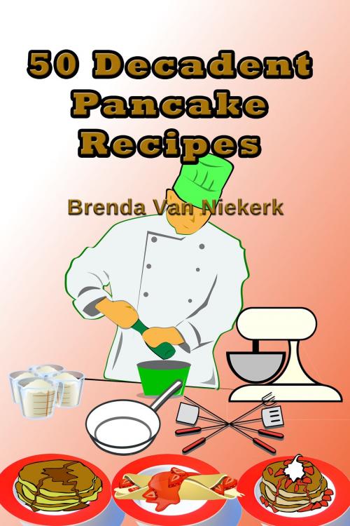 Cover of the book 50 Decadent Pancake Recipes by Brenda Van Niekerk, Brenda Van Niekerk