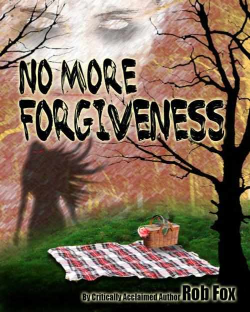 Cover of the book No More Forgiveness by Rob Fox, Rob Fox