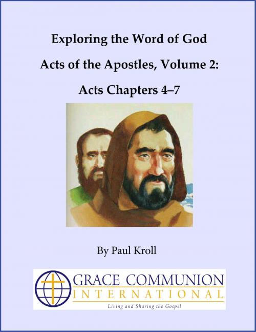 Cover of the book Exploring the Word of God Acts of the Apostles Volume 2: Acts Chapters 4–7 by Paul Kroll, Grace Communion International