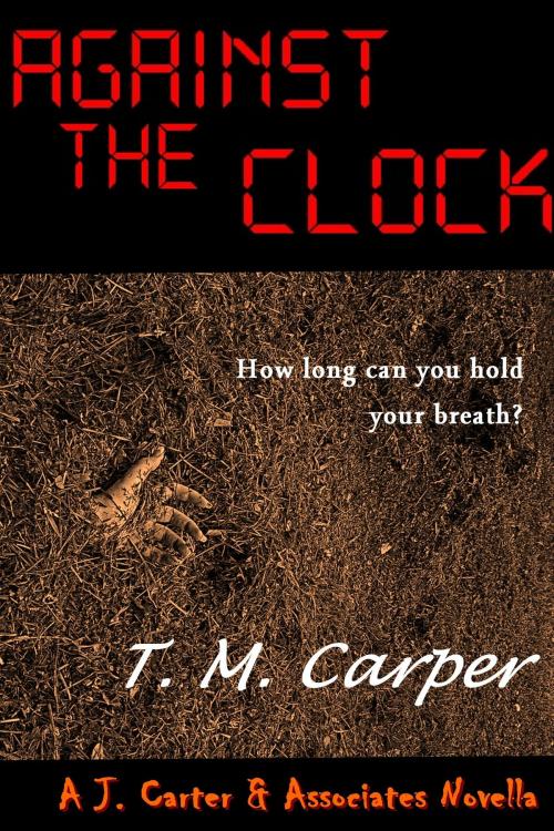 Cover of the book Against the Clock: A J. Carter & Associates Novella by T. M. Carper, T. M. Carper