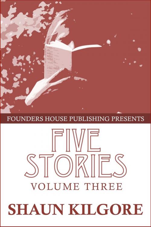 Cover of the book Five Stories: Volume Three by Shaun Kilgore, Founders House Publishing LLC