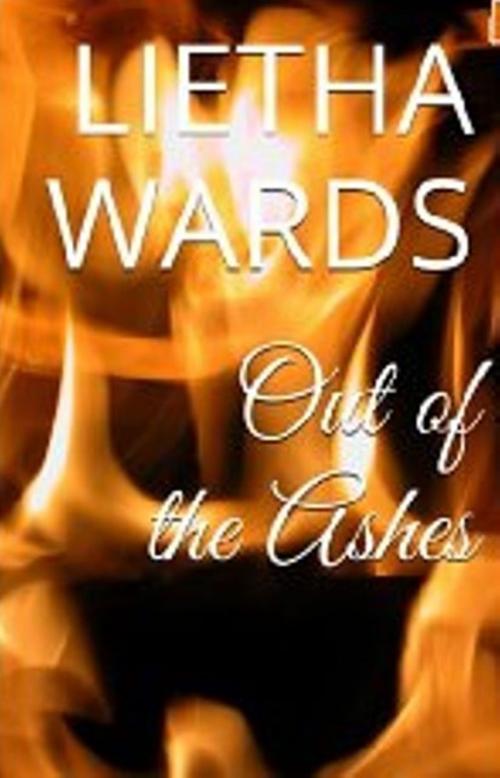 Cover of the book Out of the Ashes by Lietha Wards, Lietha Wards
