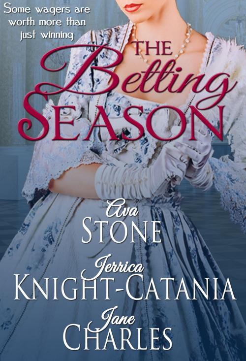 Cover of the book The Betting Season (A Regency Season Book) by Ava Stone, Jane Charles, Jerrica Knight-Catania, Jerrica Knight-Catania
