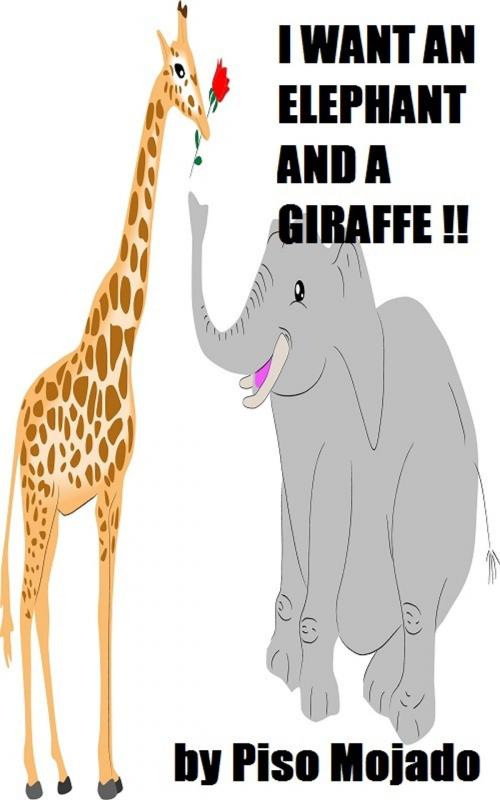 Cover of the book I Want An Elephant And A Giraffe !! by Piso Mojado, Piso Mojado
