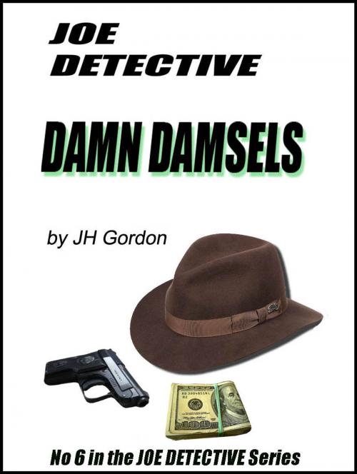 Cover of the book Joe Detective: Damn Damsels (Book Six) by JH Gordon, JH Gordon