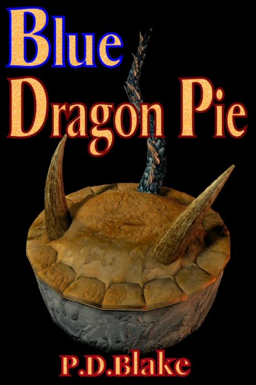Cover of the book Blue Dragon Pie by P.D Blake, P.D Blake