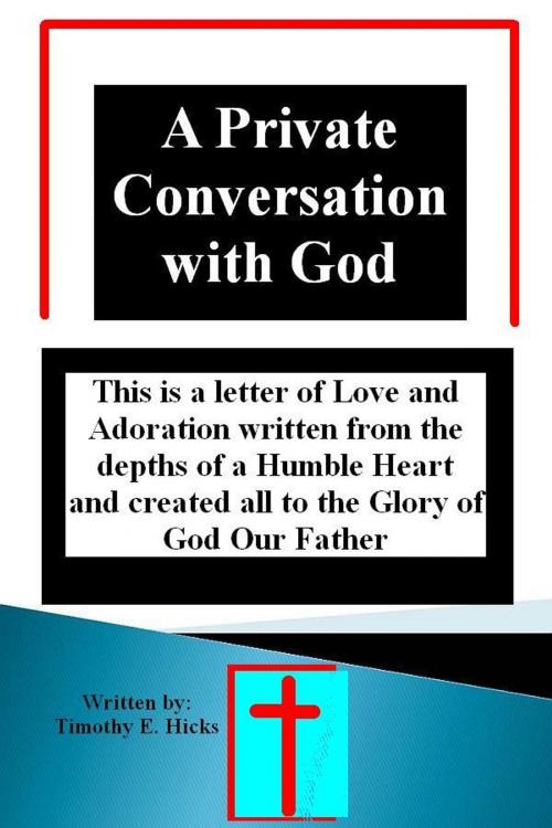 Cover of the book A Private Conversation with God by Tim Hicks, Tim Hicks