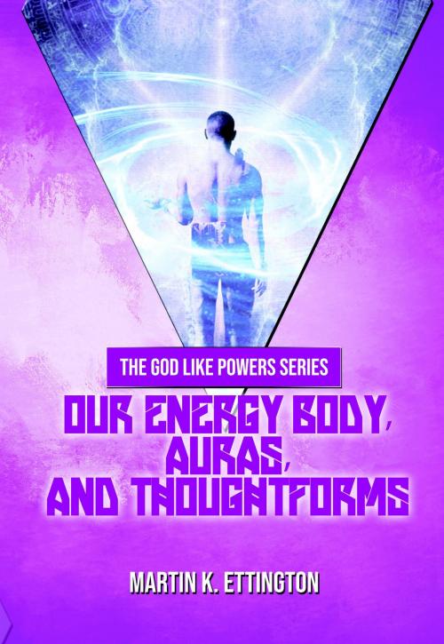 Cover of the book Our Energy Body, Auras, and Thoughtforms by Martin Ettington, Martin Ettington