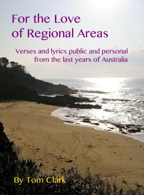 Cover of the book For the Love of Regional Areas by Tom Clark, Tom Clark