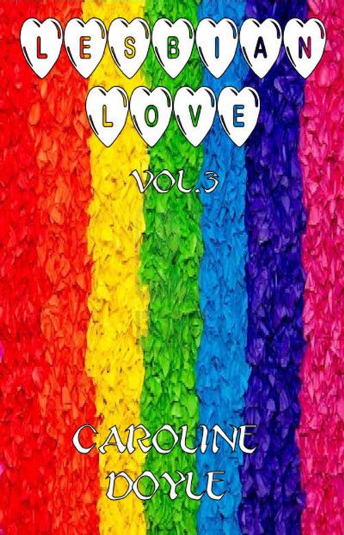 Cover of the book Lesbian Love Vol.3 by Caroline Doyle, Caroline Doyle