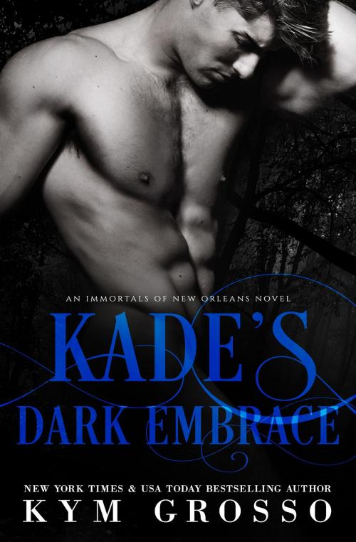 Cover of the book Kade's Dark Embrace by Kym Grosso, Kym Grosso