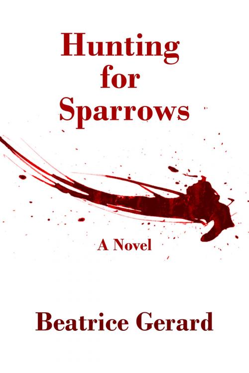 Cover of the book Hunting for Sparrows by Beatrice Gerard, Beatrice Gerard