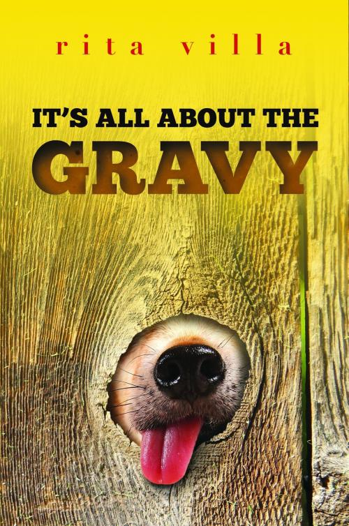 Cover of the book It's All About The Gravy by Rita Villa, Rita Villa