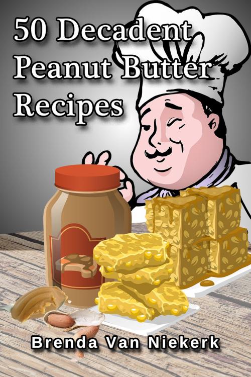 Cover of the book 50 Decadent Peanut Butter Recipes by Brenda Van Niekerk, Brenda Van Niekerk