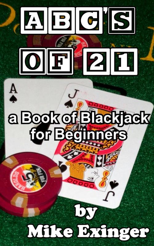 Cover of the book ABC’s of 21: a Book of Blackjack for Beginners by Mike Exinger, Mike Exinger