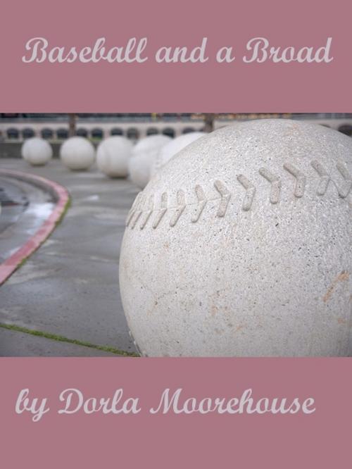 Cover of the book Baseball and a Broad by Dorla Moorehouse, Dorla Moorehouse