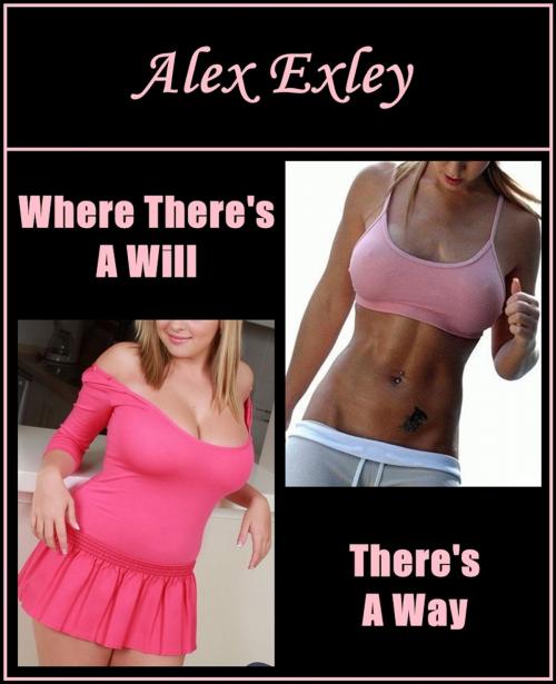 Cover of the book Where There's A Will, There's A Way (erotic fiction) by Alex Exley, Alex Exley