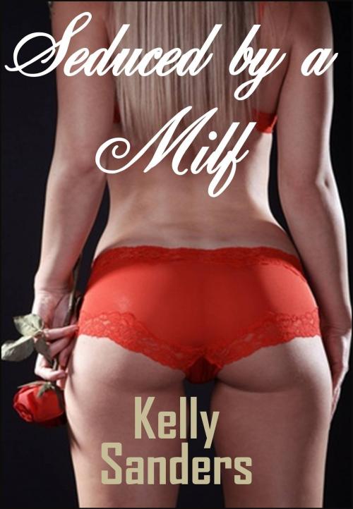 Cover of the book Seduced by a MILF by Kelly Sanders, Gold Crown