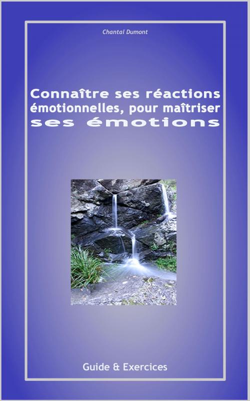 Cover of the book Connaître ses réactions émotionnelles, pour maîtriser ses émotions by Chantal Dumont, Chantal Dumont