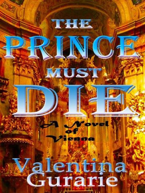 Cover of the book The Prince Must Die by Valentina Gurarie, Valentina Gurarie