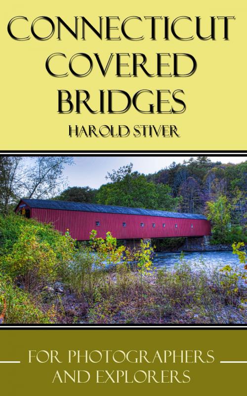 Cover of the book Connecticut Covered Bridges by Harold Stiver, Harold Stiver
