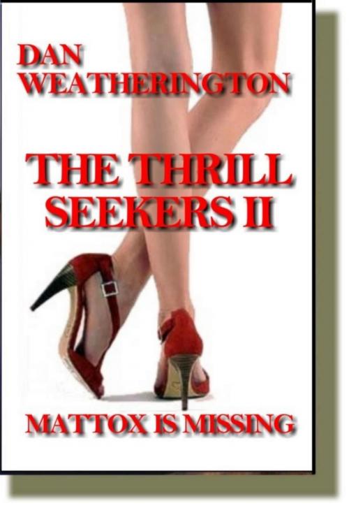Cover of the book The Thrill Seekers II Mattox Is Missing by Dan Weatherington, Dan Weatherington