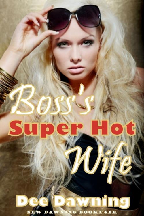 Cover of the book Boss's Super Hot Wife by Dee Dawning, New Dawning Books