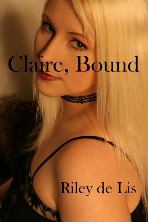 Cover of the book Claire, Bound by Riley de Lis, Riley de Lis