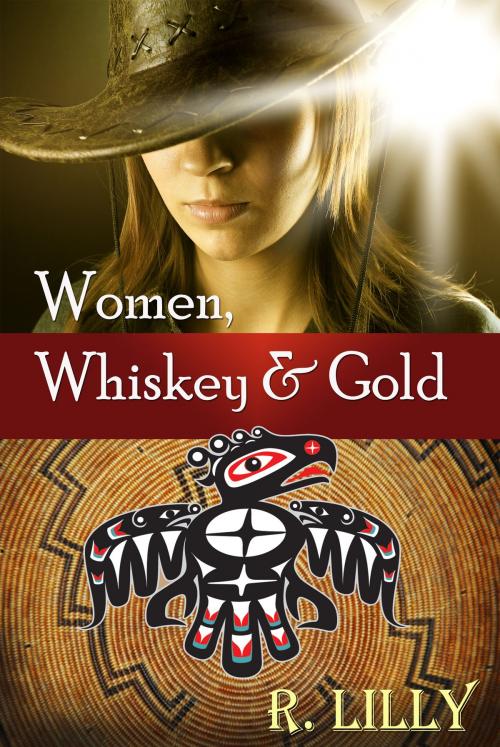 Cover of the book Women, Whiskey & Gold by R. Lilly, Autumn Dawn