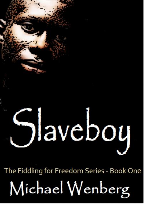Cover of the book Slaveboy, The Fiddling for Freedom Series, Book 1 by Michael Wenberg, Michael Wenberg