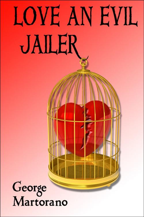Cover of the book Love an Evil Jailer by George Martorano, George Martorano