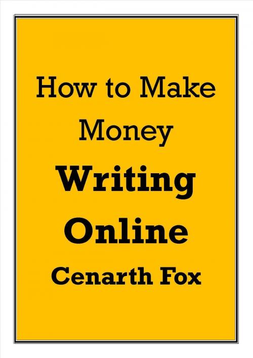 Cover of the book How to Make Money Writing Online by Cenarth Fox, Cenarth Fox