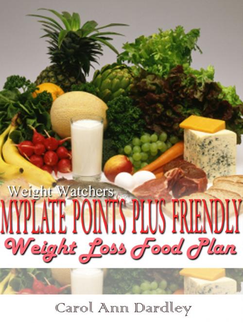 Cover of the book Weight Watchers MyPlate Points Plus Friendly Weight Loss Food Plan by Carol Ann Dardley, Carol Ann Dardley