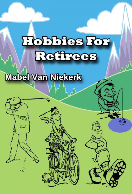 Cover of the book Hobbies For Retirees by Mabel Van Niekerk, Mabel Van Niekerk