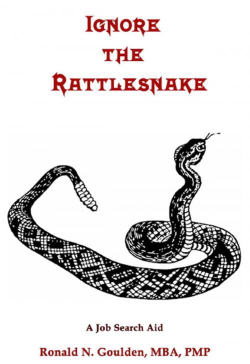 Cover of the book Ignore the Rattlesnake by Ronald N. Goulden, MBA, PMP, Ronald N. Goulden, MBA, PMP