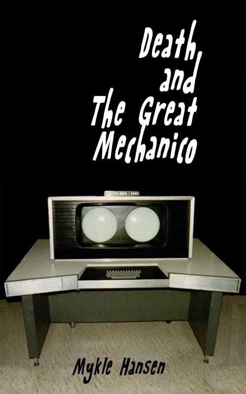 Cover of the book Death And The Great Mechanico by Mykle Hansen, Mykle Hansen