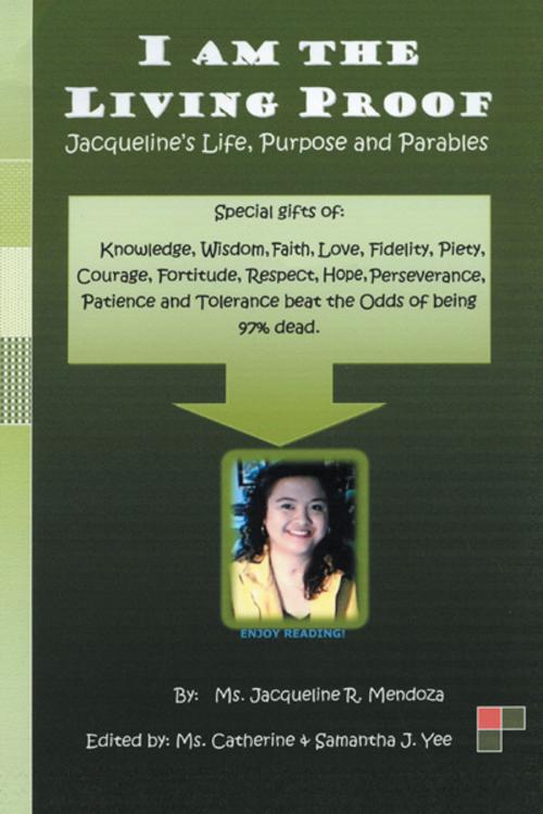 Cover of the book I Am the Living Proof-Jacqueline's Life, Purpose and Parables by Jacqueline R. Mendoza, AuthorHouse