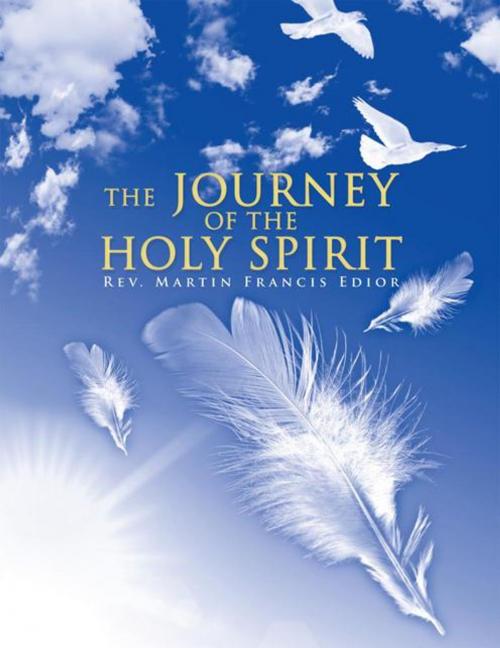 Cover of the book The Journey of the Holy Spirit by Rev. Martin Francis Edior, AuthorHouse