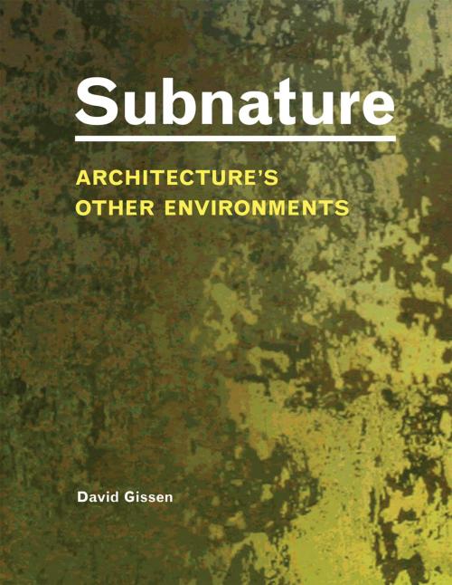 Cover of the book Subnature by David Gissen, Princeton Architectural Press