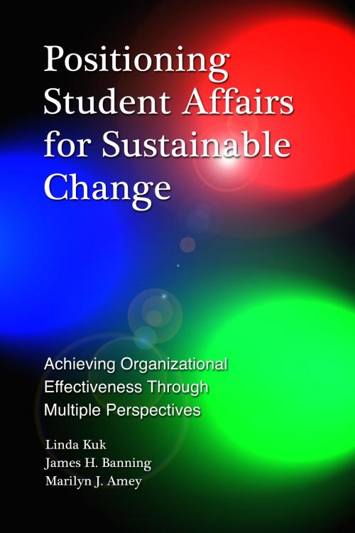 Cover of the book Positioning Student Affairs for Sustainable Change by Linda Kuk, James H. Banning, Marilyn J. Amey, Stylus Publishing