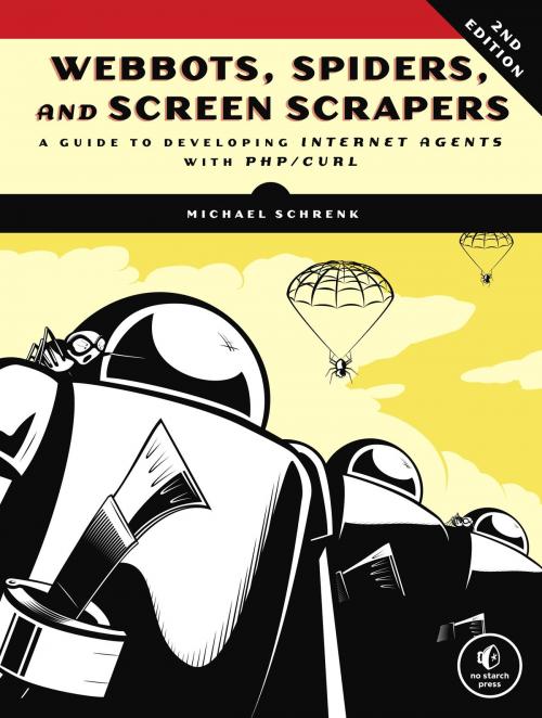 Cover of the book Webbots, Spiders, and Screen Scrapers, 2nd Edition by Michael Schrenk, No Starch Press
